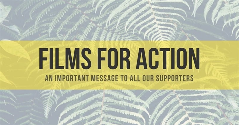 Films For Action: an Important Message to All Our Supporters