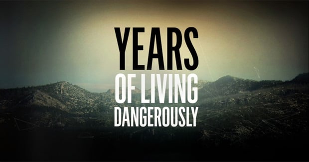 'Years of Living Dangerously' Coming soon!