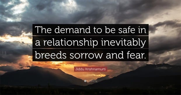 The Demand to be Safe in a Relationship Inevitably Breeds Sorrow and Fear