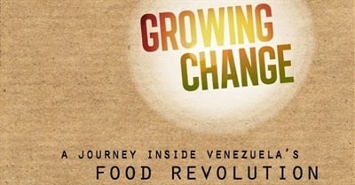 Growing Change: A Journey Inside Venezuela's Food Revolution (2011)
