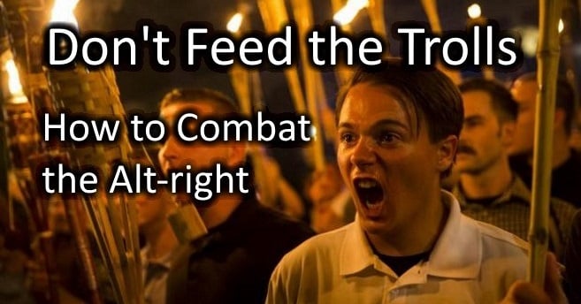 Don't Feed the Trolls — How to Combat the Alt-Right