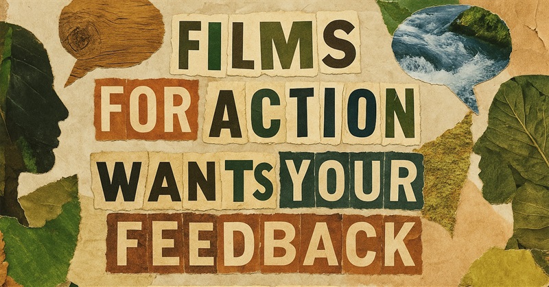 Films For Action Wants Your Feedback: A Note for Friends and Critics