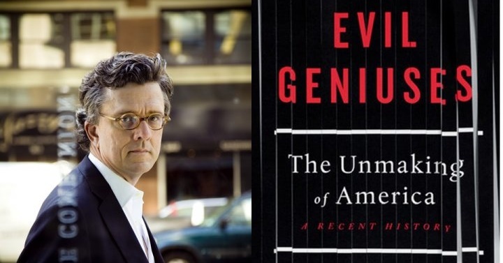 Evil Geniuses: the Unmaking of America – a Recent History
