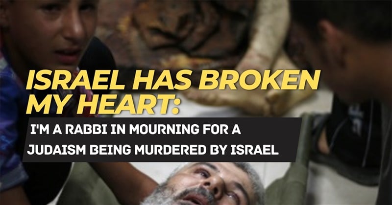 Israel Has Broken My Heart: I'm a Rabbi in Mourning for a Judaism Being Murdered by Israel