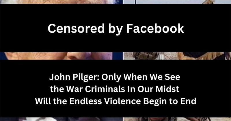 John Pilger: Only When We See the War Criminals In Our Midst Will the Endless Violence Begin to End