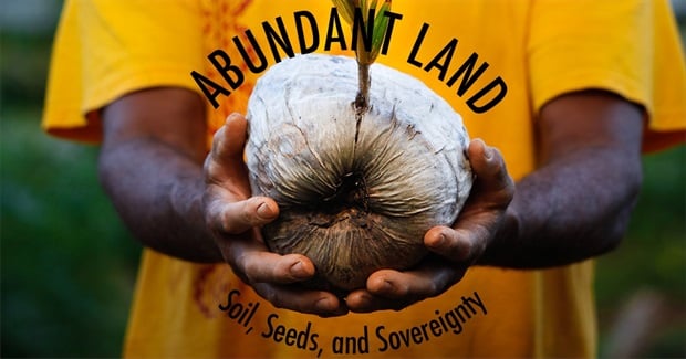 Abundant Land: Soil, Seeds and Sovereignty (2017)