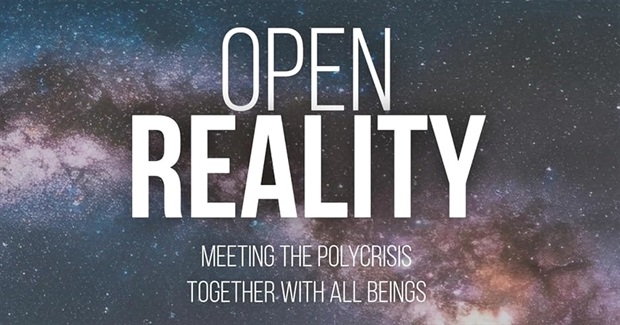 Open Reality: Meeting the Polycrisis Together With All Beings