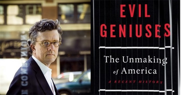Evil Geniuses: the Unmaking of America – a Recent History