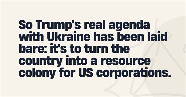 Behind Trump's Antiwar Bluster, His Goal Is to Turn Ukraine Into a Resource Colony for US Corporations