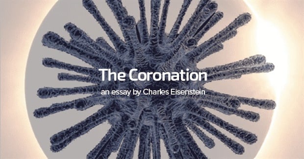 The Coronation: Charles Eisenstein's 9000 Word Epic on Covid-19