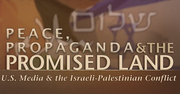 Peace, Propaganda, & The Promised Land: US Media & the Israeli-Palestinian Conflict (2003)