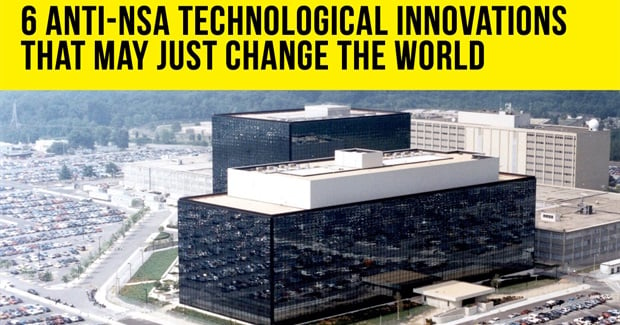 6 Anti-NSA Technological Innovations that May Just Change the World