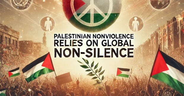 Palestinian Nonviolence Relies on Global Non-Silence