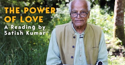The Power of Love - A Reading by Satish Kumar