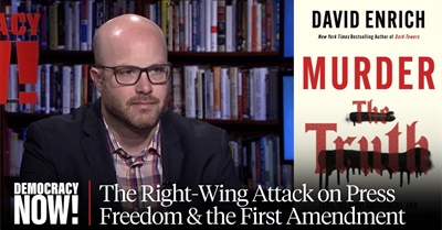"Murder the Truth": David Enrich on Right-Wing Campaign to Silence Journalism & Protect the Powerful