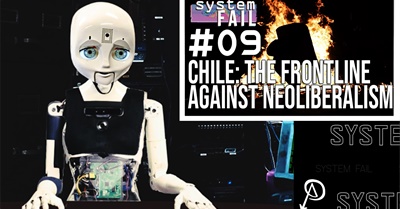 System Fail #9 - Chile: the Frontline Against Neoliberalism