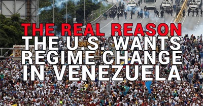 The REAL Reason The U.S. Wants Regime Change in Venezuela