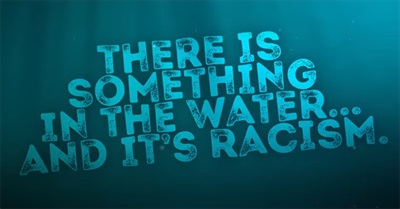 Racism: It's in the Water