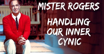 How To Handle Our Inner Cynicism | Mr Rogers