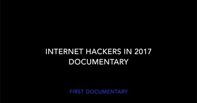 Internet Hackers in 2017 Documentary