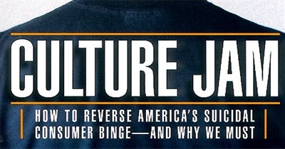 Culture Jam: How to Reverse America's Suicidal Consumer Binge - And Why We Must