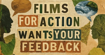 Films For Action Wants Your Feedback: A Note for Friends and Critics