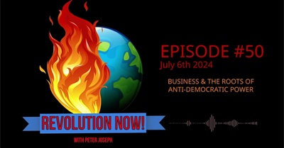 Revolution Now! with Peter Joseph | Ep #50 | July 6th 2024