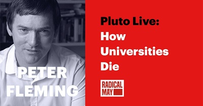 Peter Fleming, Will Davies, Gargi Bhattacharyya, Albena Azmanova - How Universities Die | Pluto Live