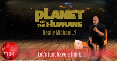 Planet of the Humans : Let's Just Have a Think...