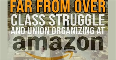 Far From Over  - Class Struggle and Union Organizing at Amazon