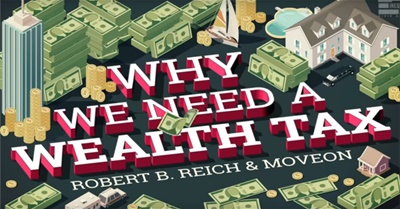 Robert Reich: Why We Need a Wealth Tax