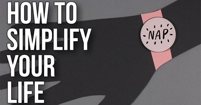 How To Simplify Your Life