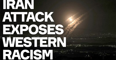 Iran Attack On Israel Response Exposes Western Racism