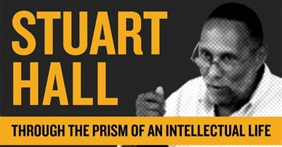Stuart Hall: Through The Prism of an Intellectual Life