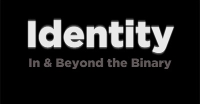 Identity: In & Beyond The Binary