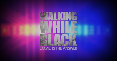 Walking While Black: L.O.V.E. Is the Answer