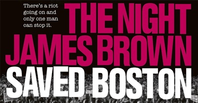 The Night James Brown Saved Boston 8/1