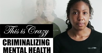 Criminalizing Mental Health - This Is Crazy
