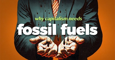 Why Capitalism Loves Fossil Fuels