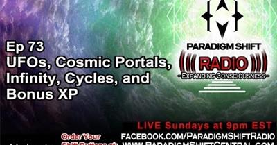 Paradigm Shift Radio 73 - UFOs, Cosmic Portals, Infinity, Cycles, and Bonus XP