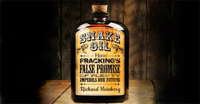 Snake Oil: How Fracking's False Promise Imperils Our Future