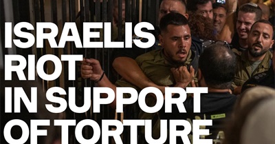 Israelis Riot In Support Of Torture