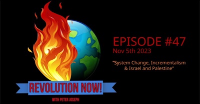 Revolution Now! with Peter Joseph | Ep #47 | Nov 5th 2023