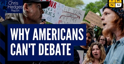 Why Americans Can't Debate Politics Anymore | The Chris Hedges Report