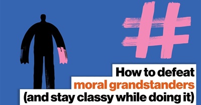 How to Defeat Moral Grandstanders (and Stay Classy while Doing It) | Brandon Warmke