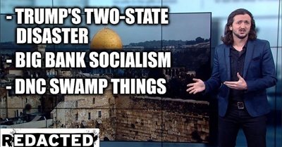 Trump's Two-State Disaster, DNC Swamp Things, Big Bank Socialism