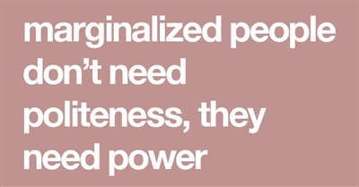Marginalized People Don't Need Politeness, They Need Power