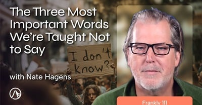 The Three Most Important Words We’re Taught Not to Say | Nate Hagens