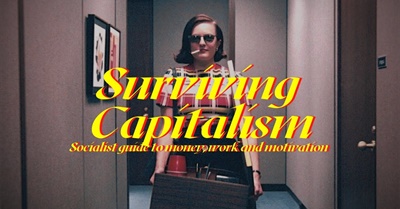 The Socialist Guide to Surviving in Capitalism