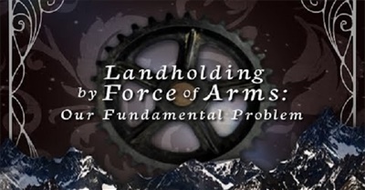Landholding by Force of Arms: Our Fundamental Problem